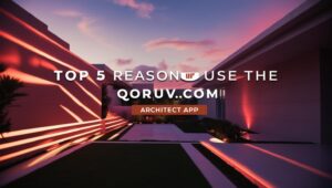 Top 5 Reasons to Choose the Qoruv.com Architect App for Your Next Project