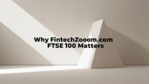 Discover why FintechZoom.com FTSE 100 analysis is key to smarter investment decisions in 2025.